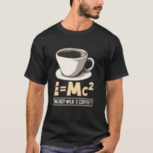 Coffee Lover Energy Milk Coffee EMc² T-Shirt