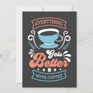 Coffee Lover Everything Gets Better With Coffee Invitation