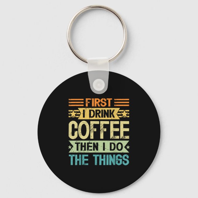 Coffee Lover First I Drink Coffee Then I Do The Th Key Ring (Front)