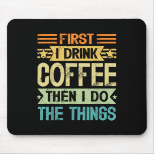 Coffee Lover First I Drink Coffee Then I Do The Th Mouse Mat