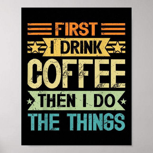 Coffee Lover First I Drink Coffee Then I Do The Th Poster (Front)