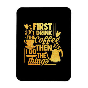 Coffee Lover First I Drink The Coffee Magnet