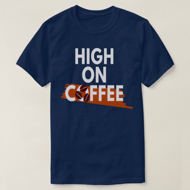 Coffee Lover High on Coffee 1 T-Shirt (Design Front)