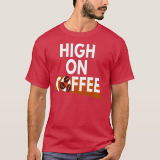 Coffee Lover High on Coffee 4 T-Shirt