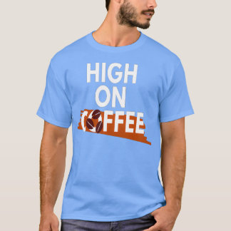 Coffee Lover High on Coffee 5 T-Shirt