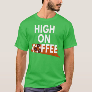 Coffee Lover High on Coffee 7 T-Shirt