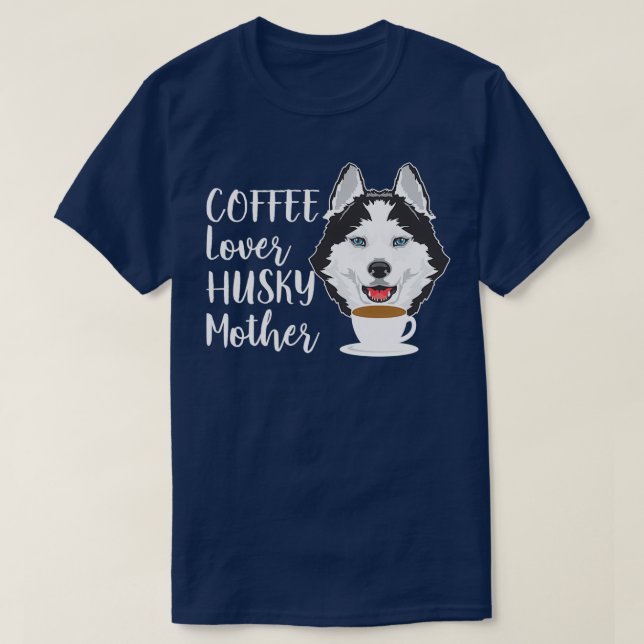 Coffee Lover Husky Mother Siberian Husky Dog 2 T-Shirt (Design Front)