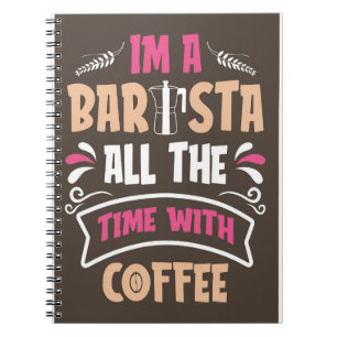 Coffee Lover I Am A Barista Coffee Notebook