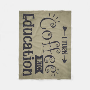 Coffee Lover I Turn Coffee Into Education Fleece Blanket