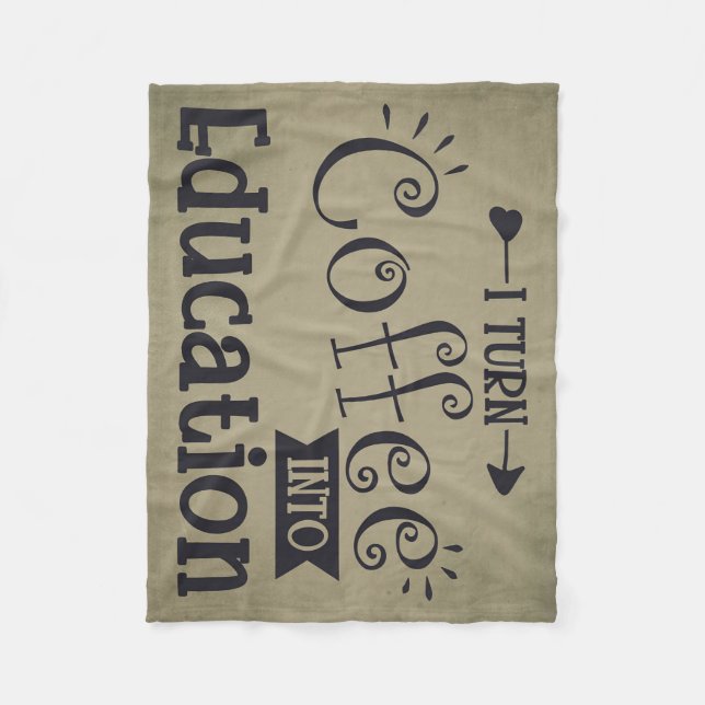 Coffee Lover I Turn Coffee Into Education Fleece Blanket (Front)