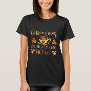 Coffee Lover Italian Greyhound Mother Latte Espres T-Shirt