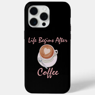 Coffee Lover Life Begins After Coffee iPhone 15 Pro Max Case