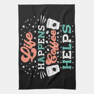Coffee Lover Life Happens Coffee Helps Tea Towel