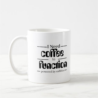 Coffee Lover  Mug | I Need Coffee to Function |