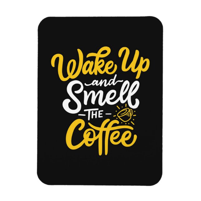 Coffee Lover Wake Up And Smell The Coffee Magnet (Vertical)