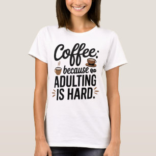 Coffee Lover's Anthem: Because Adulting Is Hard T-Shirt