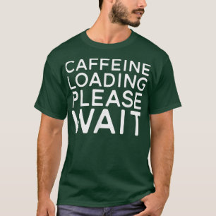 Coffee Lovers, Caffeine Loading Please Wait  T-Shirt