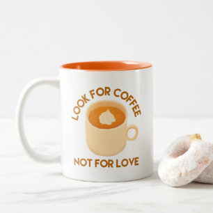 Coffee Lovers, Look For Coffee Not For Love Two-Tone Coffee Mug
