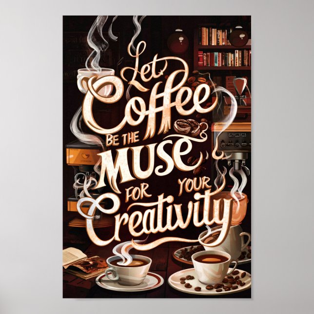 Coffee Lovers Motivational Quotes of Creativity Poster (Front)
