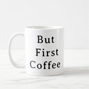 Coffee Lovers Mug – But First Coffee Morning cup