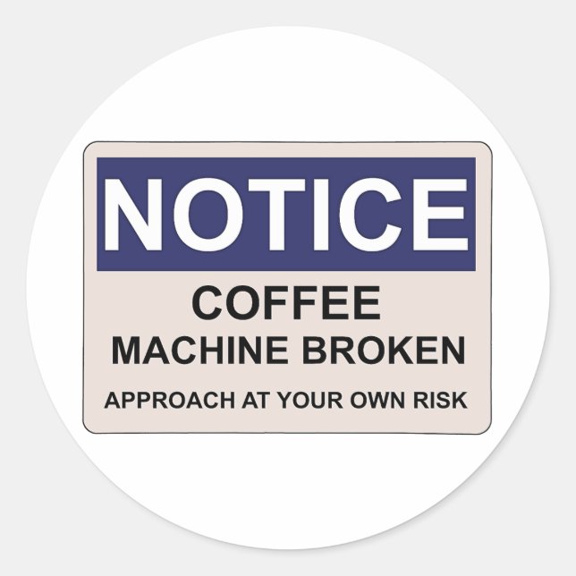 Coffee Machine Broken Humour Classic Round Sticker (Front)