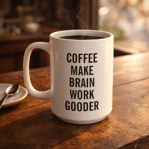 Coffee Make Brain Work Gooder Mug