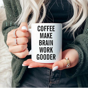 Coffee Make Brain Work Gooder Mug