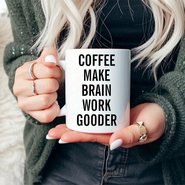 Coffee Make Brain Work Gooder Mug (Creator Uploaded)