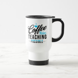 Coffee Make Teaching Possible 2 Travel Mug