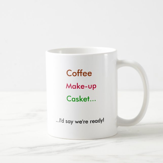 Coffee, Make-up, Casket..., ...I'd say we're re... Coffee Mug (Right)