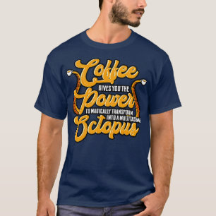 Coffee Maker Coffee Gives You The Power To Magical T-Shirt
