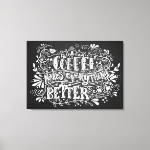 Coffee Makes Everything Better Canvas Print