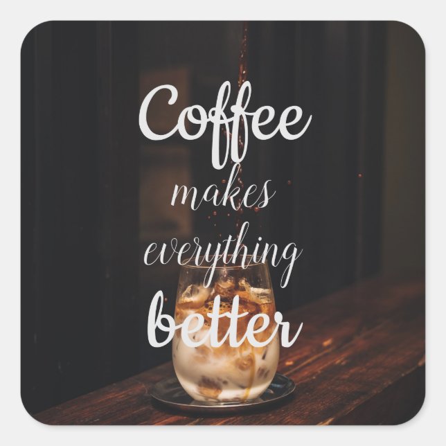 Coffee Makes Everything Better/ Coffee Quote Square Sticker (Front)