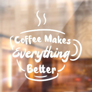 Coffee Makes Everything Better Coffee Quote Window Cling