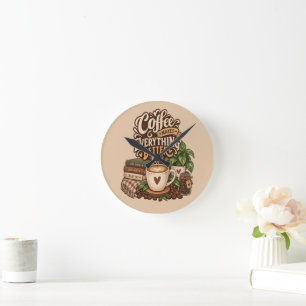 Coffee Makes Everything Better – Cozy Coffee Lover Round Clock
