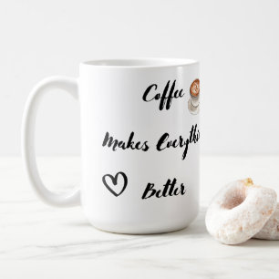 Coffee Makes Everything Better on a  Mug