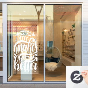 Coffee makes everything better, rustic coffee shop window cling