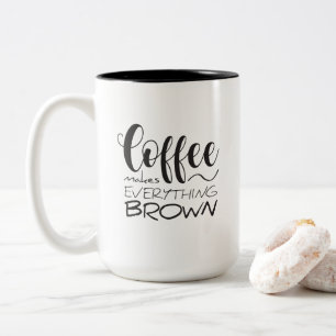Coffee makes everything brown. Two-Tone coffee mug