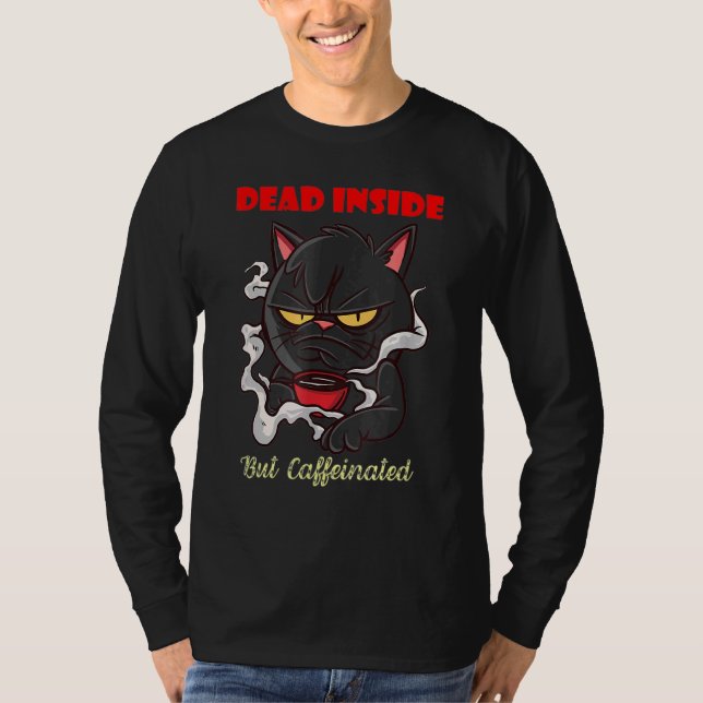 Coffee Makes Everything Possible Dead Inside T-Shirt (Front)