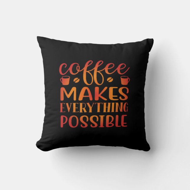 Coffee Makes Everything Possible Love Cushion (Front)