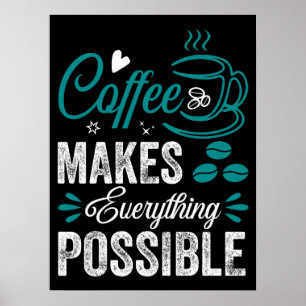 Coffee Makes Everything Possible Poster