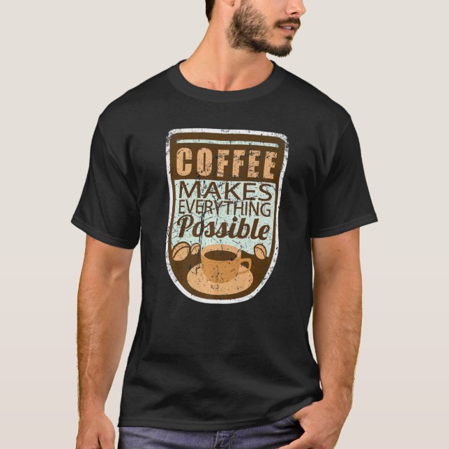 Coffee Makes Everything Possible Retro T-Shirt (Front)