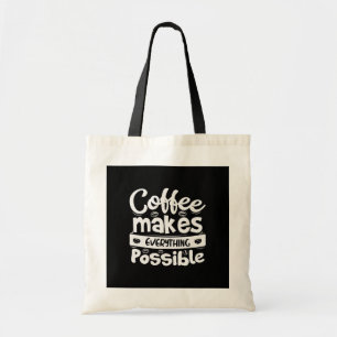 Coffee Makes Everything Possible Tote Bag