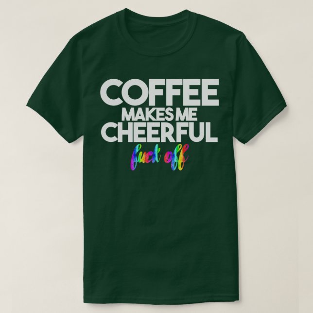 Coffee makes me cheerful T-Shirt (Design Front)