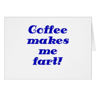 Coffee Makes me Fart