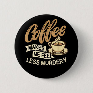 Coffee Makes Me Feel Less Murdery 6 Cm Round Badge