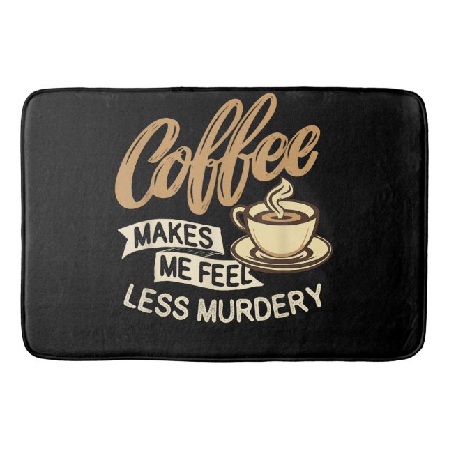 Coffee Makes Me Feel Less Murdery Bath Mat (Front)