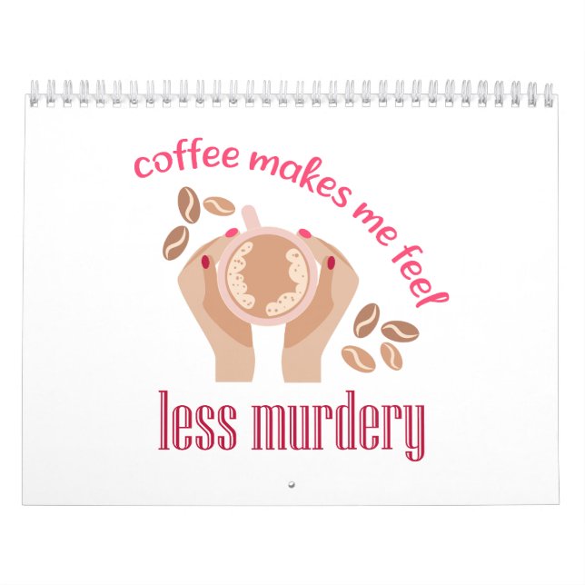 Coffee makes me feel less murdery funny quote calendar (Cover)