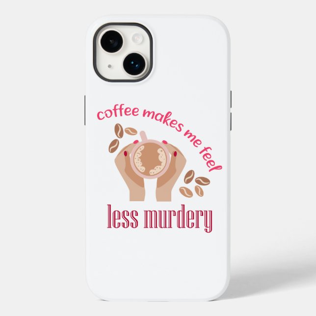 Coffee makes me feel less murdery funny quote Case-Mate iPhone case (Back)