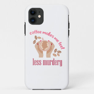 Coffee makes me feel less murdery funny quote iPhone 11 case